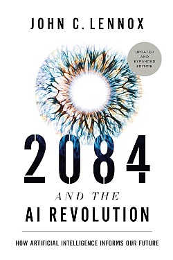 2084 and the AI Revolution -  by John C. Lennox
