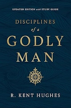 Disciplines of a Godly Man - by R. Kent Hughes
