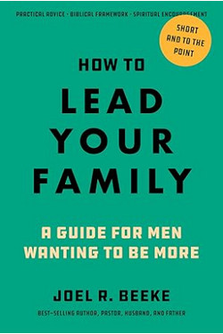 How To Lead Your Family - by Joel Beeke