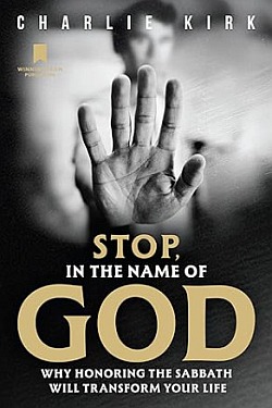 Stop, in the Name of God: Why Honoring the Sabbath Will Transform Your Life - by Charlie Kirk